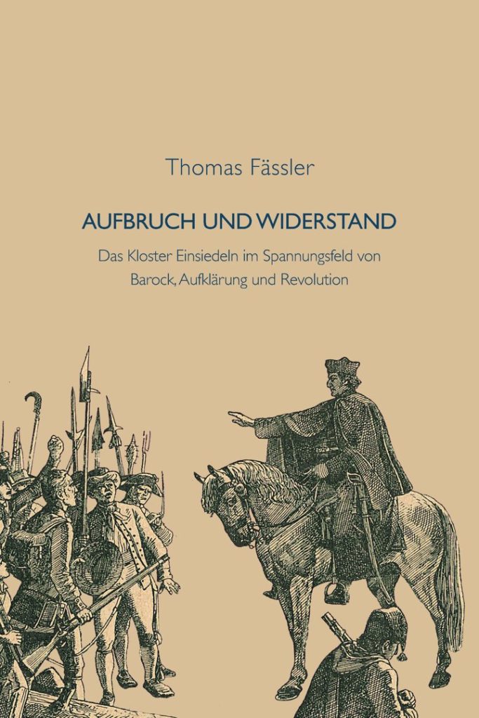 Das Kloster Einsiedeln im Spannungsfeld von Barock, Aufklärung und Revolution